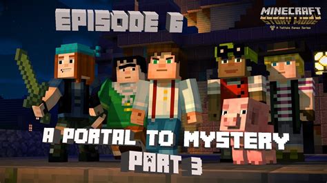 Minecraft Story Mode Episode 6 A Portal To Mystery Part 3 Full Hd