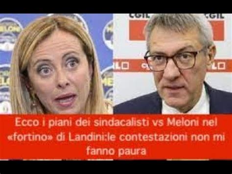 Ecco I Piani Dei Sindacalisti Vs Meloni Nel Fortino Di Landini Le