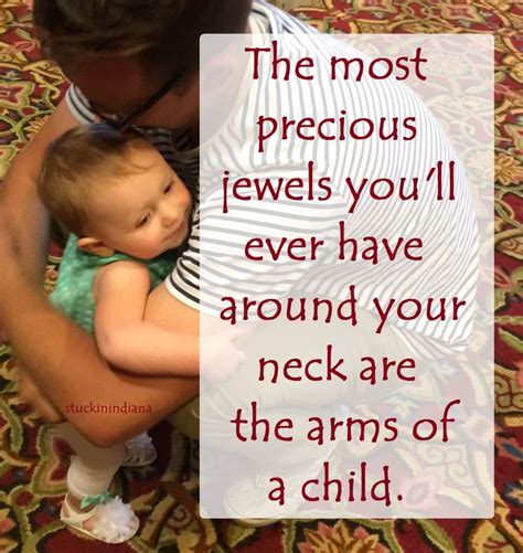 The Most Precious Jewels You Ll Ever Have Around Your Neck Are The Arms