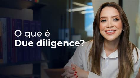 Due Diligence O Que é Due Diligence Como Funciona Uma Due Diligence