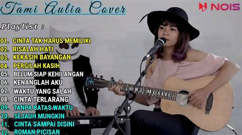 Tami Aulia Cover Cinta Tak Harus Memiliki Best Cover Terbaik