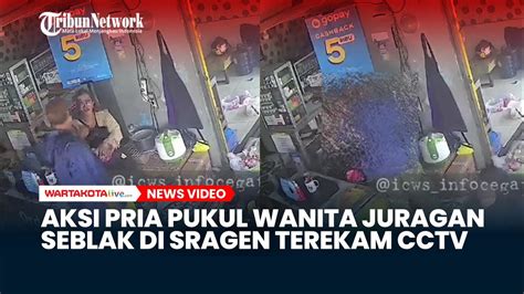 Detik Detik Seorang Pria Pukuli Wanita Bos Warung Seblak Di Sragen