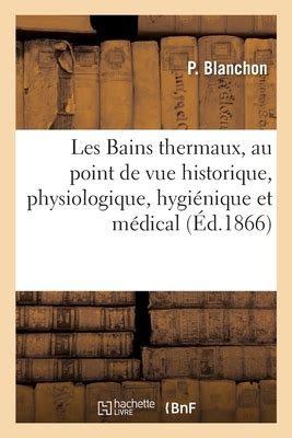 Les Bains Thermaux Au Point De Vue Historique Physiologique Hygi