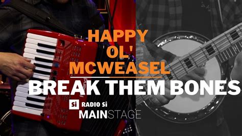 Radio Si Main Stage Happy Ol Mcweasel Break Them Bones Youtube