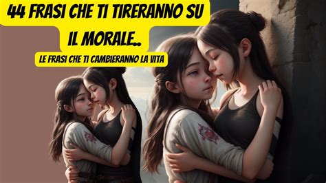 Frasi Celebri Che Ti Tireranno Su Il Morale Frasi Motivazionali