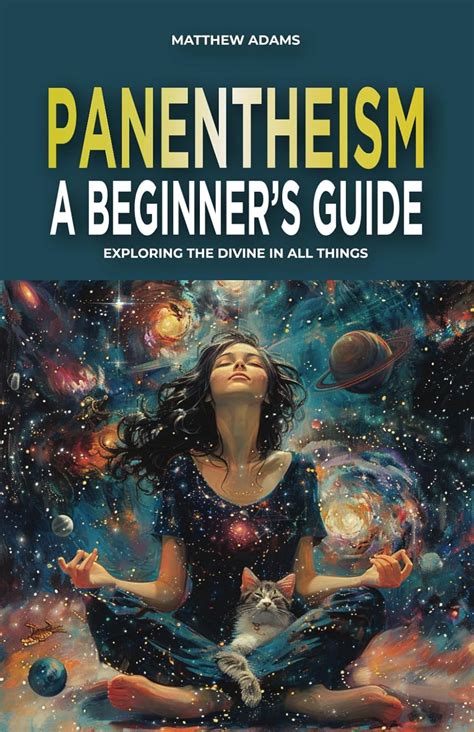 Panentheism A Beginner S Guide Exploring The Divine In All Things