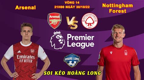 Soi KÈo Arsenal Vs Nottingham Forest NhẬn ĐỊnh Soi KÈo NgoẠi HẠng Anh 21h00 NgÀy 30 10