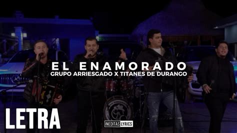 Grupo Arriesgado X Titanes De Durango El Enamorado Letra Lyrics