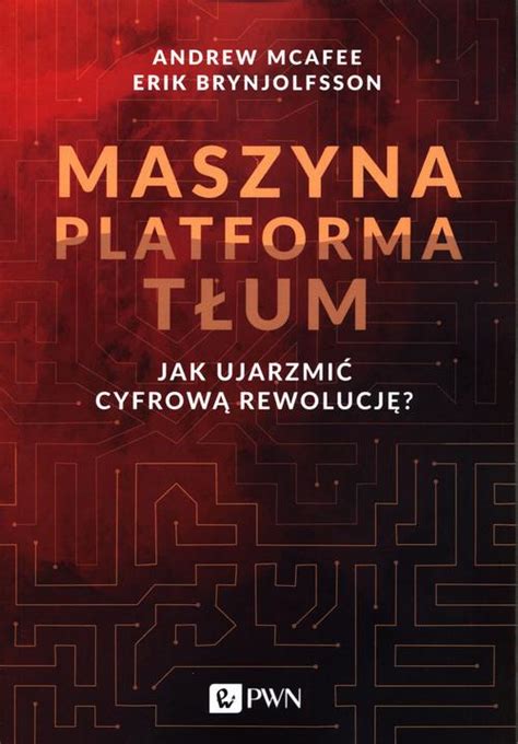 Maszyna Platforma T Um Jak Ujarzmi Cyfrow Rewolu