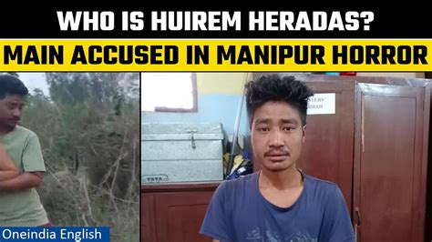 Manipur Incident Main Accused Huirem Heradas One News Page Video