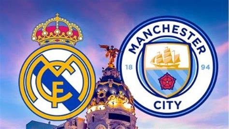 Link Live Streaming Dan Live Score Real Madrid Vs Manchester City Liga