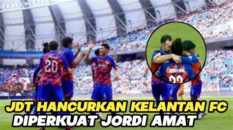 Johor Darul Takzim Vs Kelantan FC Johor Terlalu Kuat Hancurkan Kelantan