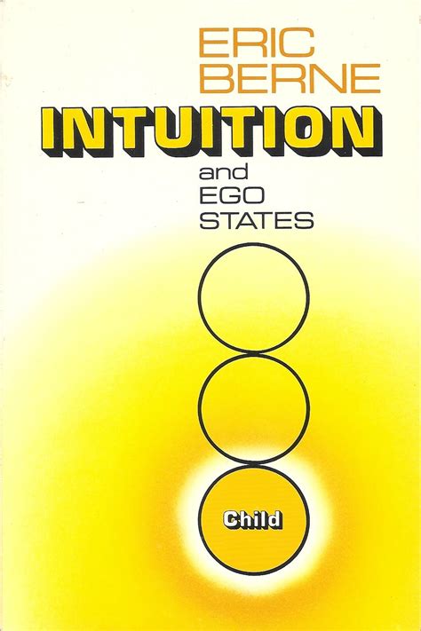 Intuition And Ego States The Origins Of Transactional Analysis By Eric