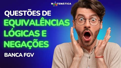 Quest Es Comentadas Da Banca Fgv De Equival Ncias E Nega Es L Gicas