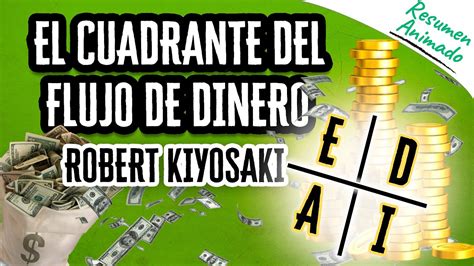 El Cuadrante Del Flujo De Dinero Por Robert Kiyosaki Res Menes De