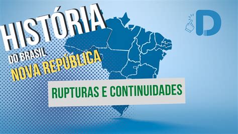 Rupturas e Continuidades Nova República História do Brasil