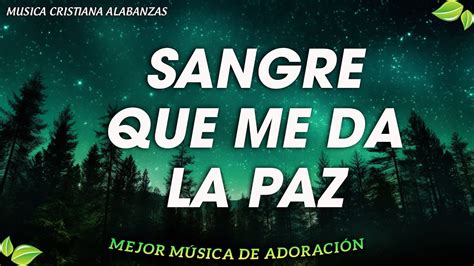 Sangre Que Me Da La Paz Musica Cristiana Quebranta El Corazon Y El Alma