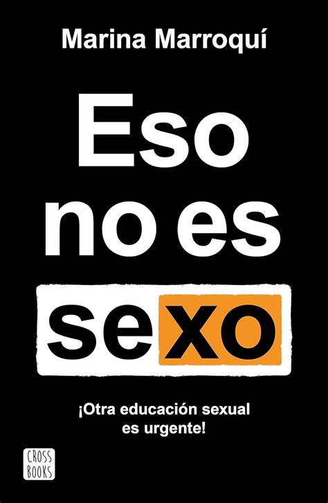 Eso No Es Sexo Otra Educación Sexual Es Urgente No Ficción