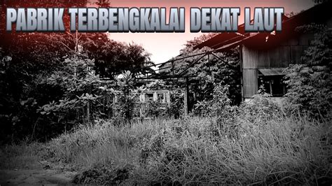 Alur Cerita Horor Pabrik Terbengkalai Youtube