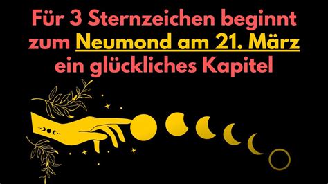 Für 3 Sternzeichen beginnt zum Neumond am 21 März ein glückliches