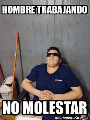 Meme Personalizado Hombre Trabajando NO MOLESTAR 33260639