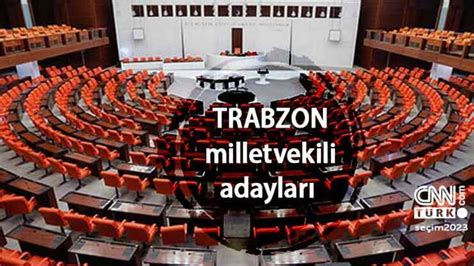 Trabzon Milletvekili Adaylar Ak Parti Chp Mhp Y Parti