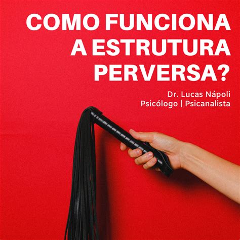 O Que É Uma Pessoa Perversa - Como funciona a estrutura perversa? – Dr. Lucas Nápoli