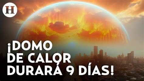 ¿qué Es Un Domo De Calor Esto Se Sabe Del Fenómeno Que Se Relaciona