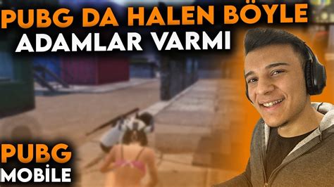 PUBG DA HALEN BÖYLE ADAM LAR VARMI PUBG MOBİLE YouTube