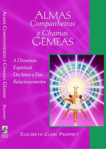 Almas Companheiras E Chamas G Meas A Dimens O Espiritual Do Amor E Dos