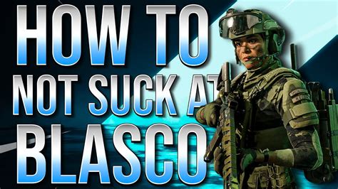 How To Not Suck At Blasco Battlefield Specialist Guide Series