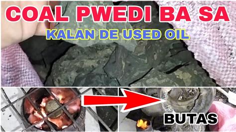 COAL O CHARCOAL PWEDI KAYA SA ATING KALAN DE USED OIL YouTube