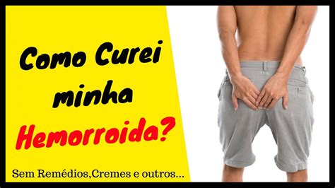 Tratamento Hemorroidas Eu Me Curei Das Hemorroidas Sem Cirurgia Com