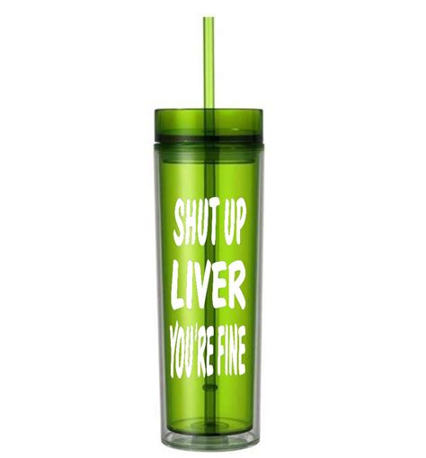 Shut Up Liver Youre Fine 16 Ounce Tumbler