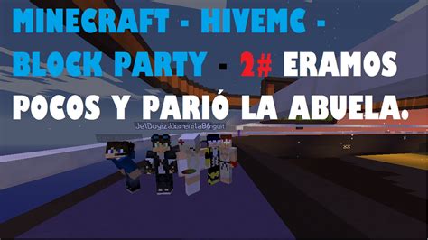 Minecraft Hivemc Block Party 2 Eramos Pocos Y PariÓ La Abuela Youtube