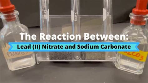 The Reaction Between Lead Ii Nitrate And Sodium Carbonate Youtube