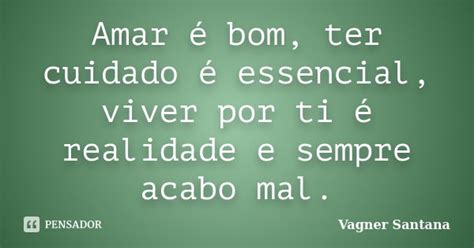 Amar é Bom Ter Cuidado é Essencial Vagner Santana Pensador