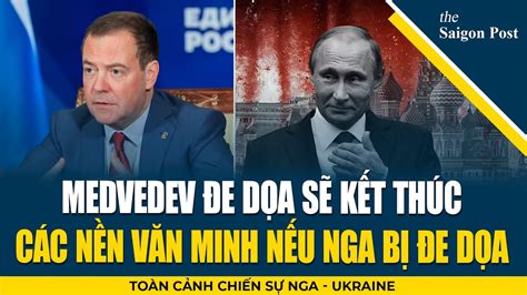 Medvedev đe dọa sẽ kết thúc các nền văn minh nếu sự tồn tại của Nga bị