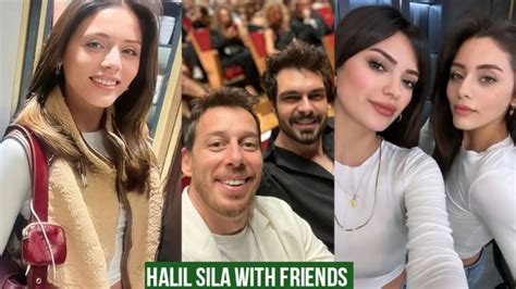 Halil Ibrahim Ceyhan And Sila Turkoglu With Friends Youtube