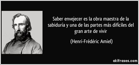 Henri Frédéric Amiel Frases sabias Arte de vivir Frases vejez