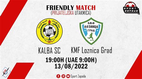 Friendly Match Kalba Sc Kmf Loznica Grad Youtube