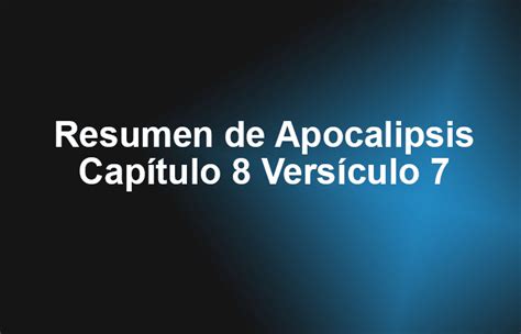 Resumen De Apocalipsis Capítulo 8 Versículo 7 Amor A Cristo