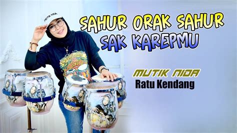 Sahur Ora Sahur Sak Karepmu Koplo Mutik Nida Ratu Kendang Youtube Music