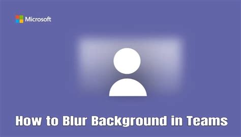 How to Blur Background in Microsoft Teams - TechOwns