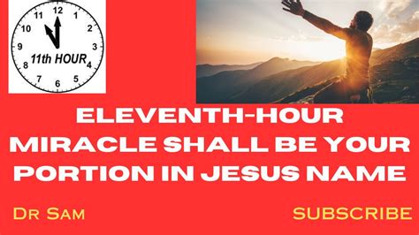 The ELEVENTH HOUR MIRACLE SHALL BE YOUR PORTION IN JESUS NAME Miracle