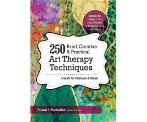 250 Brief, Creative & Practical Art Therapy Techniques: A Guide for ...