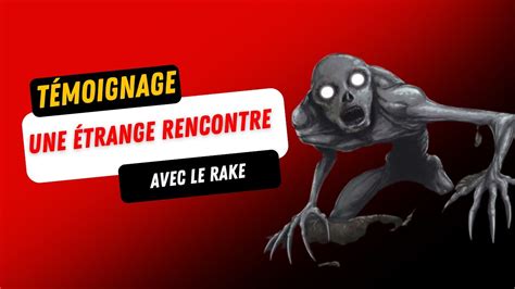 Témoignage J ai rencontré le RAKE creature YouTube