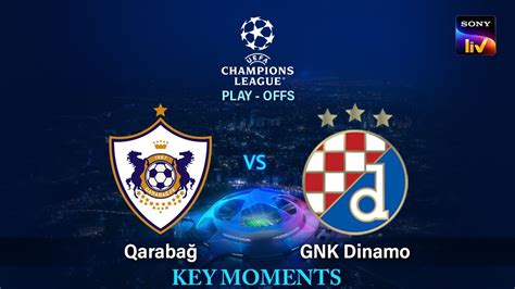 Qarabag FK Vs GNK Dinamo Key Moments UEFA Champions League 28th