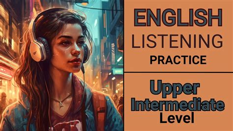 English Listening Practice Upper Intermediate Level Improve Your English Listening Youtube