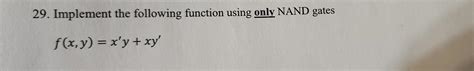 Solved 29 Implement The Following Function Using Only NAND Chegg